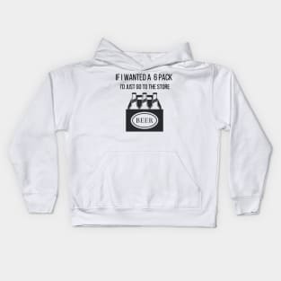 Funny If I Wanted a 6 Pack I'd Just Go To The Store Drinking Kids Hoodie